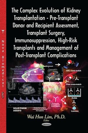 Immagine del venditore per Complex Evolution of Kidney Transplantation : Pre-Transplant Donor and Recipient Assessment, Transplant Surgery, Immunosuppression, High Risk Management of Post Transplant Complications venduto da GreatBookPrices