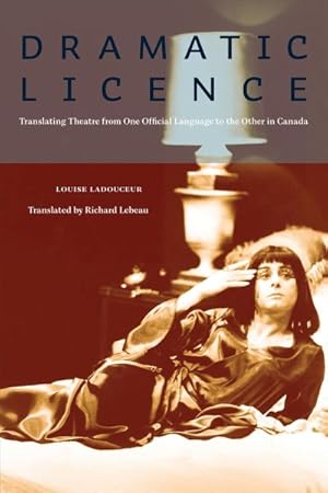 Image du vendeur pour Dramatic License : Translating Theatre from One Official Language to the the Other in Canada mis en vente par GreatBookPrices