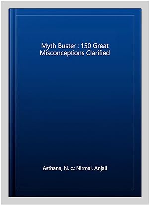 Image du vendeur pour Myth Buster : 150 Great Misconceptions Clarified mis en vente par GreatBookPrices