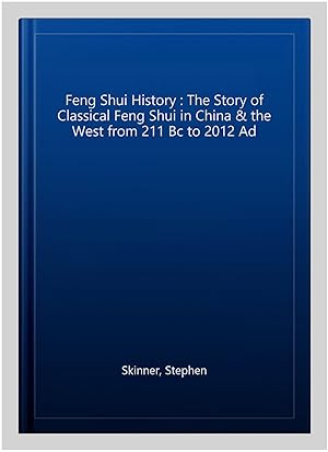 Image du vendeur pour Feng Shui History : The Story of Classical Feng Shui in China & the West from 211 Bc to 2012 Ad mis en vente par GreatBookPrices