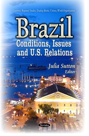 Seller image for Brazil : Conditions, Issues and U.S. Relations for sale by GreatBookPrices