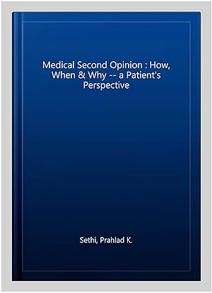 Seller image for Medical Second Opinion : How, When & Why -- a Patient's Perspective for sale by GreatBookPrices