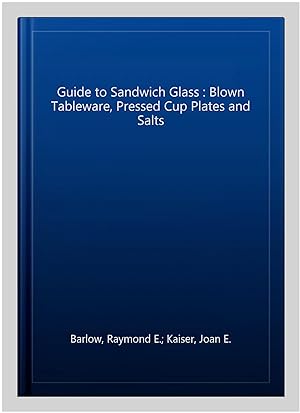 Immagine del venditore per Guide to Sandwich Glass : Blown Tableware, Pressed Cup Plates and Salts venduto da GreatBookPrices