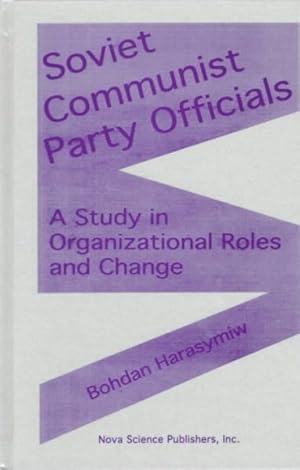 Immagine del venditore per Soviet Communist Party Officials : A Study in Organizational Roles and Change venduto da GreatBookPrices