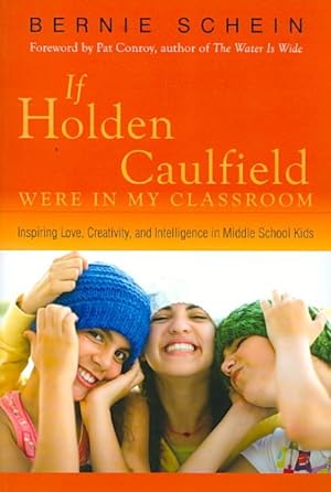 Seller image for If Holden Caulfield Were in My Classroom : Inspiring Love, Creativity, and Intelligence in Middle School Kids for sale by GreatBookPrices