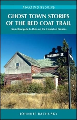 Seller image for Ghost Town Stories of the Red Coat Trail : From Renegade to Ruin on the Canadian Prairies for sale by GreatBookPrices