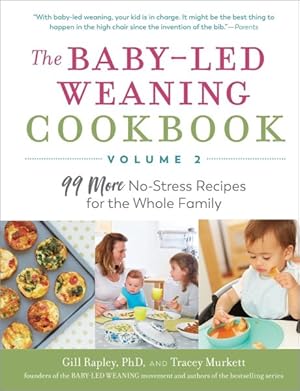 Imagen del vendedor de Baby-Led Weaning Cookbook : 99 More No-Stress Recipes for the Whole Family a la venta por GreatBookPrices