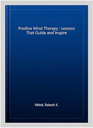 Image du vendeur pour Positive Mind Therapy : Lessons That Guide and Inspire mis en vente par GreatBookPrices