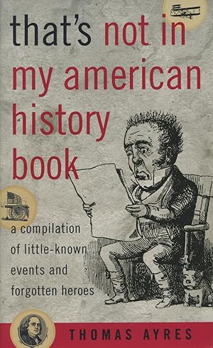 Imagen del vendedor de That's Not In My American History: A Compilation of Little-Known Events and Forgotten Heroes a la venta por Kenneth A. Himber