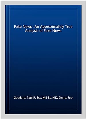 Bild des Verkufers fr Fake News : An Approximately True Analysis of Fake News zum Verkauf von GreatBookPrices