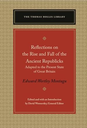 Image du vendeur pour Reflections on the Rise and Fall of the Ancient Republicks : Adapted to the Present State of Great Britain mis en vente par GreatBookPrices