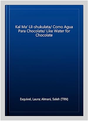 Seller image for Kal Ma' Lil-shukulata/ Como Agua Para Chocolate/ Like Water for Chocolate for sale by GreatBookPrices