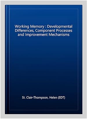 Imagen del vendedor de Working Memory : Developmental Differences, Component Processes and Improvement Mechanisms a la venta por GreatBookPrices