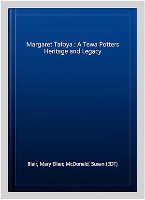 Imagen del vendedor de Margaret Tafoya : A Tewa Potters Heritage and Legacy a la venta por GreatBookPrices