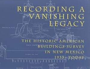 Immagine del venditore per Recording a Vanishing Legacy : The Historic American Buildings Survey in New Mexico, 1933-Today venduto da GreatBookPrices