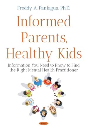 Bild des Verkufers fr Informed Parents, Healthy Kids : Information You Need to Know to Find the Right Mental Health Provider zum Verkauf von GreatBookPrices