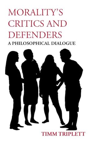 Imagen del vendedor de Morality?s Critics and Defenders : A Philosophical Dialogue a la venta por GreatBookPrices