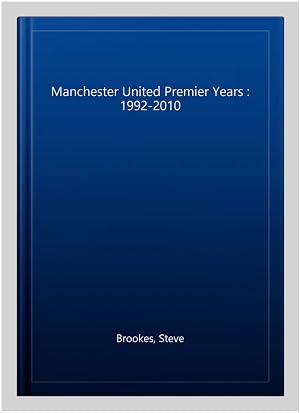 Bild des Verk�ufers f�r Manchester United Premier Years : 1992-2010 zum Verkauf von GreatBookPrices
