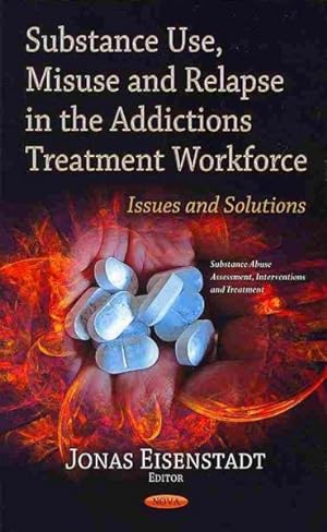Immagine del venditore per Substance Use, Misuse and Relapse in the Addictions Treatment Workforce : Issues and Solutions venduto da GreatBookPrices