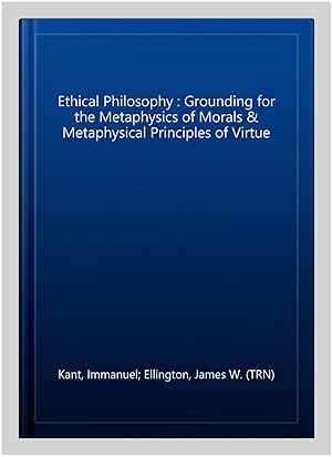 Seller image for Ethical Philosophy : Grounding for the Metaphysics of Morals & Metaphysical Principles of Virtue for sale by GreatBookPrices