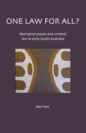 Bild des Verkufers fr One Law for All? : Aboriginal People and Criminal Law in Early South Australia zum Verkauf von GreatBookPrices