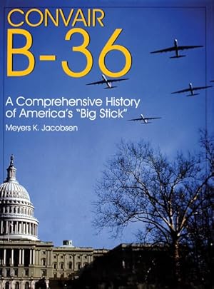 Seller image for Convair B-36 : A Comprehensive History of America's "Big Stick" for sale by GreatBookPrices