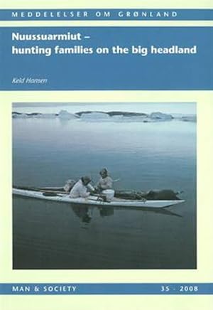 Image du vendeur pour Nuussuarmiut : Hunting Families on the Big Headland; Demography, Subsistence and Material Culture in Nuussuaq, Upernavik, Northwest Greenland mis en vente par GreatBookPrices