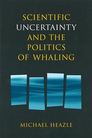 Immagine del venditore per Scientific Uncertainty and the Politics of Whaling venduto da GreatBookPrices