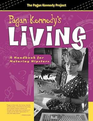 Seller image for Pagan Kennedy's Living : A Handbook for Maturing Hipsters for sale by GreatBookPrices