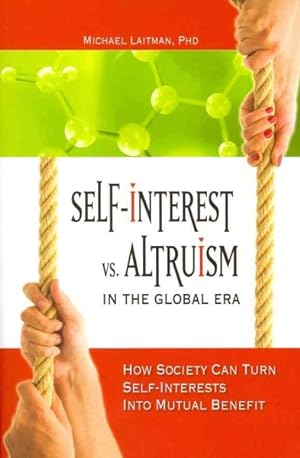 Imagen del vendedor de Self-Interest Vs. Altruism in the Global Era : How Society Can Turn Self-Interests into Mutual Benefit a la venta por GreatBookPrices