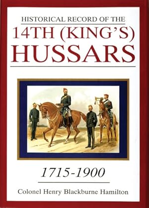 Seller image for Historical Record of the 14th (King'S) Hussars from A.D. 1715 to A.D. 1900 : From A.D. 1715 to A.D. 1900 for sale by GreatBookPrices