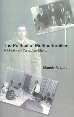 Seller image for Politics Of Multiculturalism : A Ukrainian-Canadian Memoir for sale by GreatBookPrices