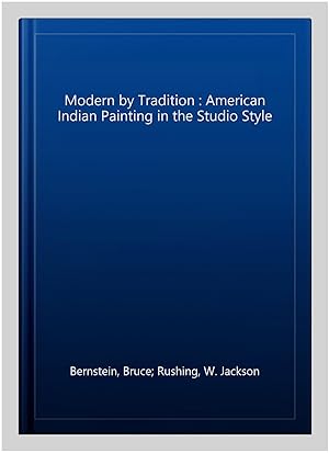 Bild des Verkufers fr Modern by Tradition : American Indian Painting in the Studio Style zum Verkauf von GreatBookPrices
