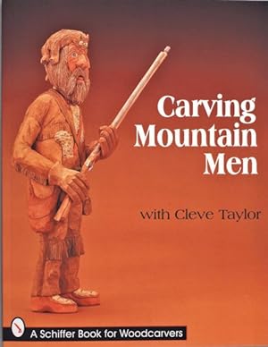 Imagen del vendedor de Carving Mountain Men With Cleve Taylor a la venta por GreatBookPrices