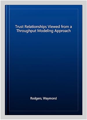 Bild des Verkufers fr Trust Relationships Viewed from a Throughput Modeling Approach zum Verkauf von GreatBookPrices