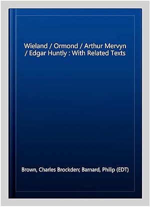Imagen del vendedor de Wieland / Ormond / Arthur Mervyn / Edgar Huntly : With Related Texts a la venta por GreatBookPrices