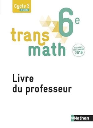 Transmath Mathématiques 6è 2016 - Livre du Professeur