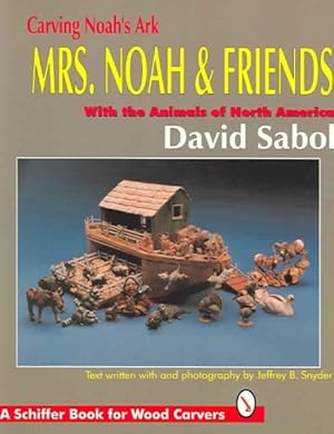 Imagen del vendedor de Carving Noah's Ark : Mrs. Noah & Friends : With the Animals of North America a la venta por GreatBookPrices