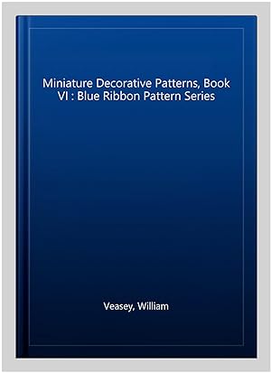 Bild des Verkufers fr Miniature Decorative Patterns, Book VI : Blue Ribbon Pattern Series zum Verkauf von GreatBookPrices