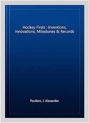 Bild des Verkufers fr Hockey Firsts : Inventions, Innovations, Milestones & Records zum Verkauf von GreatBookPrices