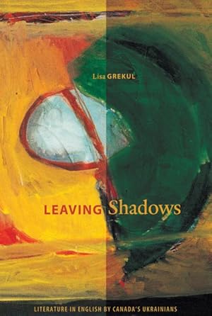 Seller image for Leaving Shadows : Literature in English by Canada's Ukrainians for sale by GreatBookPrices