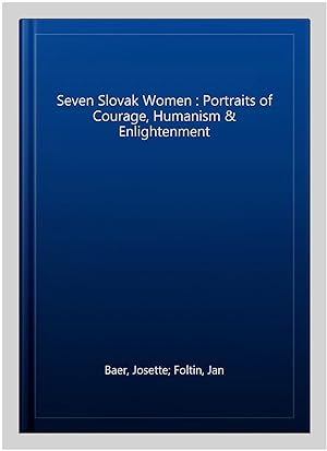 Bild des Verkufers fr Seven Slovak Women : Portraits of Courage, Humanism & Enlightenment zum Verkauf von GreatBookPrices