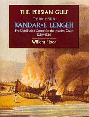 Immagine del venditore per Persian Gulf : The Rise and Fall of Bandar-E Lengeh, the Distribution Center for the Arabian Coast, 1750-1930 venduto da GreatBookPrices