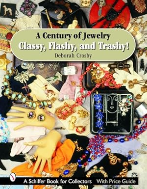 Image du vendeur pour Century of Jewelry : Classy, Flashy, And Trashy! mis en vente par GreatBookPrices