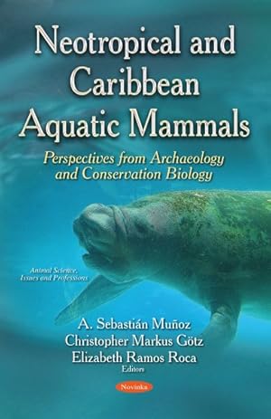 Seller image for Neotropical and Caribbean Aquatic Mammals : Perspectives from Archaeology and Conservation Biology for sale by GreatBookPrices