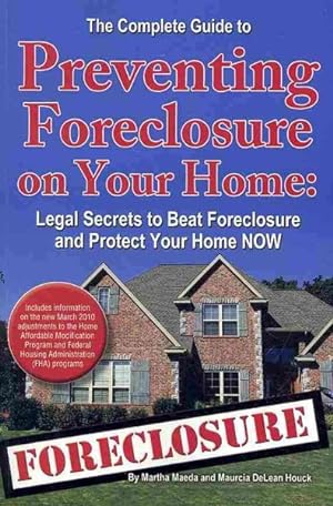 Imagen del vendedor de Complete Guide to Preventing Foreclosure on Your Home : Legal Secrets to Beat Foreclosure and Protect Your Home Now a la venta por GreatBookPrices