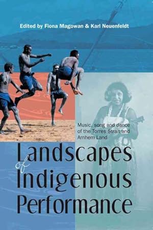Seller image for Landscapes Of Indigenous Performance : Music, Song And Dance Of The Torres Strait And Arnhem Land for sale by GreatBookPrices