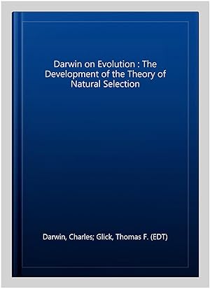 Bild des Verkufers fr Darwin on Evolution : The Development of the Theory of Natural Selection zum Verkauf von GreatBookPrices