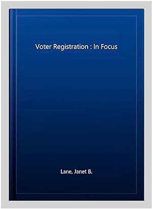 Bild des Verkufers fr Voter Registration : In Focus zum Verkauf von GreatBookPrices