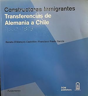 Imagen del vendedor de Constructores inmigrantes. Transferencia de Alemania a Chile . Edificios y modelos = Eigewanderte Baumeister. Architekturtransfer zwischen Deutschland und Chile . Bauden und Vorbilder 1852-1875 a la venta por Librera Monte Sarmiento